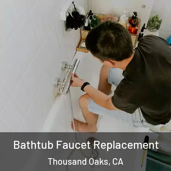  Bathtub Faucet Replacement Thousand Oaks, CA
