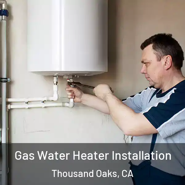  Gas Water Heater Installation Thousand Oaks, CA