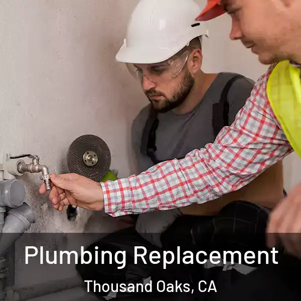  Plumbing Replacement Thousand Oaks, CA