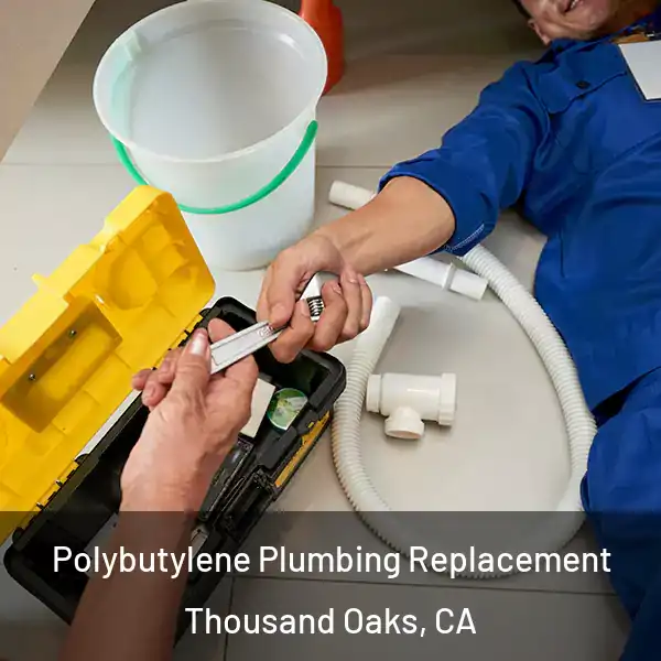  Polybutylene Plumbing Replacement Thousand Oaks, CA