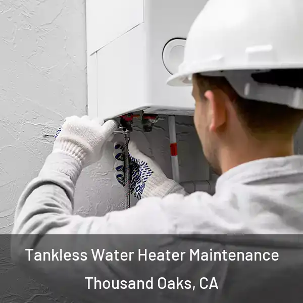  Tankless Water Heater Maintenance Thousand Oaks, CA