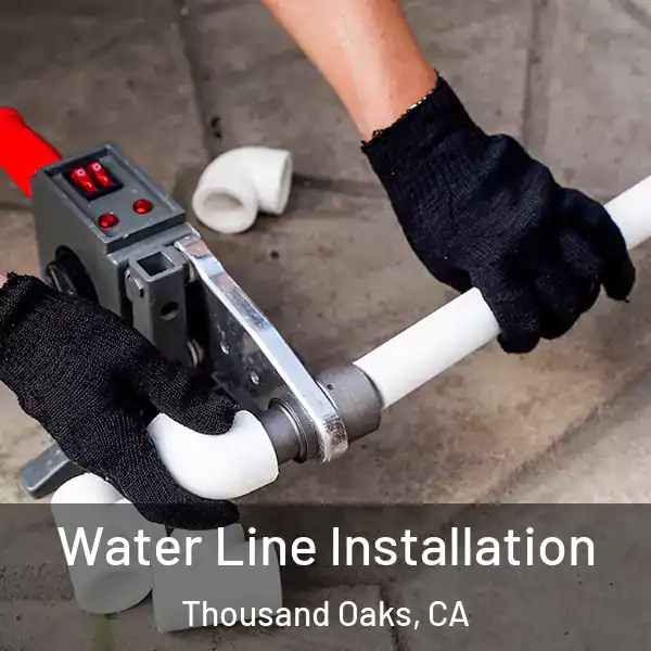  Water Line Installation Thousand Oaks, CA